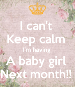 i-can-t-keep-calm-i-m-having-a-baby-girl-next-month.png